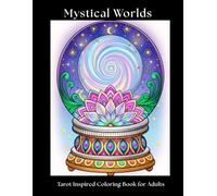 Mystical Worlds A Tarot Inspired Coloring Book for Adults: Witchy Celestial Fantasy Pages with Gothic Line Art | 50 Magical Designs + Color Test Page