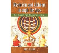 Mysticism and Alchemy Through the Ages: The Quest for Transformation