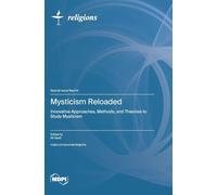 Mysticism Reloaded: Innovative Approaches, Methods, and Theories to Study Mysticism