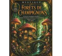 Mystique - Forêts de Champignons: 50 illustrations détaillées de forêts enchantées, maisons champignons et univers fantastiques à colorier pour adultes