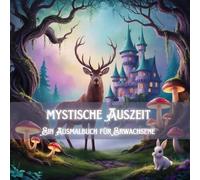 Mystische Auszeit: Ausmalen und entspannen in geheimnisvollen Welten, mit über 30 Motiven