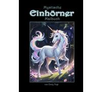 Mystische Einhörner Malbuch: tauche ein in die magische Welt der Einhörner, 40 traumhafte Motive zum ausmalen mit viel Liebe zum Detail (Malbuch für Kinder und Erwachsene)