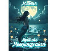 Mystische Meerjungfrauen - Malbuch: 30 bezaubernde Seiten voller magischer Meerjungfrauen zum Ausmalen!