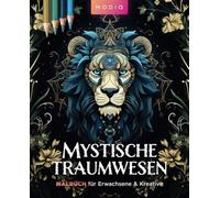 Mystische Traumwesen - Fantastisches Malbuch für Erwachsene, Jugendliche und Kreative: Fantasievolle Ausmalbilder mit majestätischen Einhörnern, ... Phönixen und faszinierenden Fabelwesen