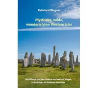 Mystische, wilde, wunderschöne Western Isles: Mit Fähren, auf vier Rädern und weiten Wegen zu Fuß über die Äußeren Hebriden
