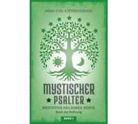 Mystischer Psalter: Meditation heilsamer Worte, Band 1 - Buch der Hoffnung
