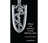Myth and Identity in the Martial Arts: Creating the Dragon