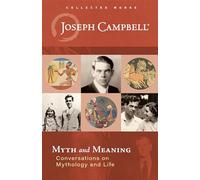 Myth and Meaning: Conversations on Mythology and Life by Campbell, Joseph