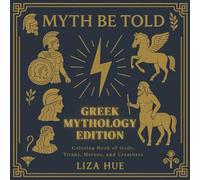 Myth Be Told: Greek Mythology Edition: Coloring Book of Gods, Titatns, Heroes and Creatures