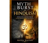 Myth Burst to Hinduism: Separating Sacred Truth from Modern Misconception