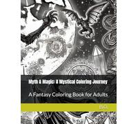 Myth & Magic: A Mystical Coloring Journey: A Fantasy Coloring Book for Adults