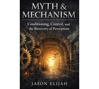 Myth & Mechanism, Book 2: Conditioning, Control, and the Recovery of Perception