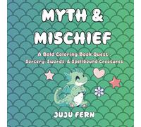 Myth & Mischief: A Bold Coloring Book Quest : Sorcery, Swords, & Spellbound Creatures