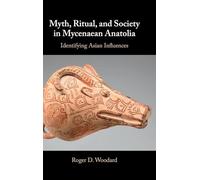 Myth, Ritual, and Society in Mycenaean Anatolia: Identifying Asian Influences