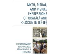 Myth, Ritual, and Visible Expressions of Obàtálá and Olókun i (Copertina rigida)