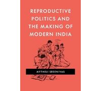 Mytheli Sreeniv Reproductive Politics and the Making of Moder (Copertina rigida)