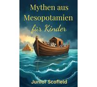 Mythen aus Mesopotamien für Kinder: Das Gilgamesch-Epos, die große Sintflut und Schöpfungsgeschichten.
