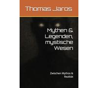 Mythen & Legenden, mystische Wesen: Zwischen Mythos & Realität
