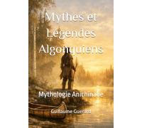 Mythes et Légendes Algonquiens: Mythologie Anichinabe