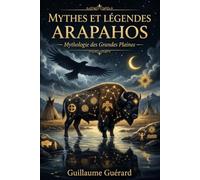 Mythes et Légendes Arapahos: Mythologie des Grandes Plaines
