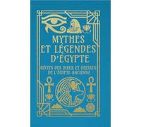 Mythes et légendes d'Égypte - Récits des dieux et déesses de l'Égypte ancienne