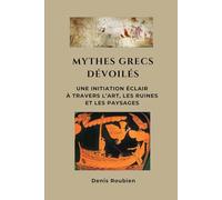 Mythes grecs dévoilés: Une initiation éclair à travers l’art, les ruines et les paysages