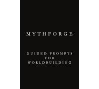MythForge: Guided Prompts for Worldbuilding: Worldbuilding Guide | Build Rich Worlds, Cultures, and Mythologies | 6x9 | Matte Black
