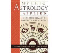 Mythic Astrology Applied: Personal Healing Through the Planets