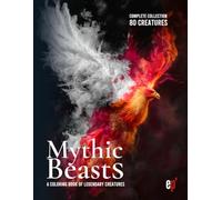Mythic Beasts: A Coloring Book of Legendary Creatures: Fantasy and Mythology-Inspired Designs for Teens and Adults to Relieve Stress, Spark Imagination, and Explore World Folklore