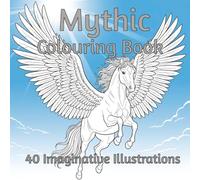 Mythic Colouring Book: A Mythical Journey to Mindfulness: Unwind with magical creatures, fairies, and mermaids in enchanting patterns designed to ... each stroke brings calm and creativity.