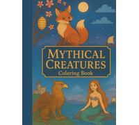 Mythic Creatures Coloring Book for Kids Ages 8-12 - Magical Creatures & Legendary Heroes with Fun Facts: 40 Detailed Line-Art Illustrations of ... Origins, Fun Facts & Creative Prompts