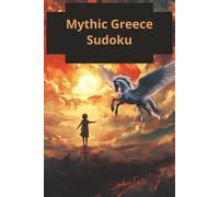Mythic Greece Sudoku: 100 Puzzles to awaken the hero within Solutions inluded