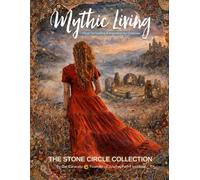 Mythic Living: Visual Storytelling & Inspiration for Creatives The Stone Circle Collection Vol. 11