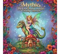 Mythica: The Enchanted Creature Coloring Collection: A Fantasy Art Coloring Book Featuring Dragons, Fairies, Unicorns, and More