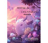 Mythical Animals Coloring Book with Original Fantasy Creatures: 50 Relaxing Coloring Pages with Gentle, One-of-a-Kind Imaginative Creatures