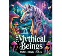 Mythical Beings Coloring Book: Wander Through Realms of Ancient Gods and Magical Spirits in a Fantasy Escape Designed for Women and Men Who Love Creativity