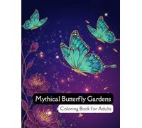 Mythical Butterfly Gardens: An Intricate, Complex, Detailed and Enchanting Butterfly Coloring Book for Adults