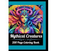 Mythical Creature Coloring Book: 200 Pages of Fantasy Coloring for Adults and Teens | Stress Relief, Mindfulness, and Creative Relaxation