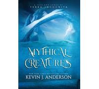 Mythical Creatures: A Tale and Songs of Terra Incognita: 4
