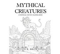 Mythical Creatures: A Whimsical Fantasy Coloring Book