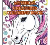 Mythical Creatures Adult Coloring Book: Wind Down and Immerse Yourself around mythical and Magical Beasts