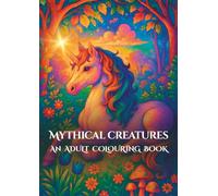 Mythical Creatures: An Adult Colouring Book