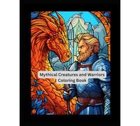 Mythical Creatures and Warriors Coloring Book
