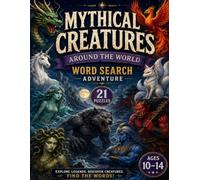 Mythical Creatures Around the World A Word Search Adventure for Ages 10-14
