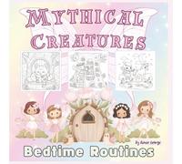 Mythical Creatures Bedtime Routines: 50 Magical Coloring Pages for Kids & Adults with Unicorns, Mermaids, Dragons & Fairies Having Sweet Dreams & Cozy Adventures!