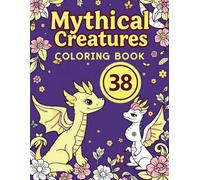 Mythical Creatures Coloring Book: 38 Enchanted Fantasy Adventures: Magical Beasts & Legendary Beings | Whimsical Fantasy Coloring Pages for Kids Ages 6+