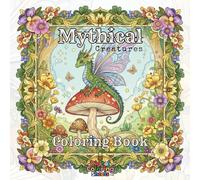 MYTHICAL CREATURES COLORING BOOK DRAGONS UNICORNS LIONS WITH WINGS: Ancient Legends and Mystic Beasts
