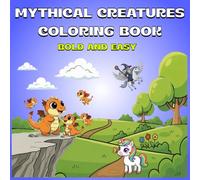 Mythical Creatures Coloring Book: Dragons, Unicorns & Mythical Animals for kids, Bold Easy and Fun