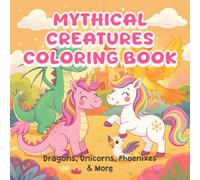 Mythical Creatures Coloring Book: Dragons, Unicorns, Phoenix & More