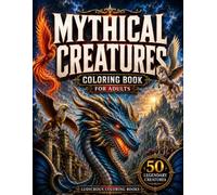 Mythical Creatures Coloring Book for Adults: 50 Legendary Creatures from Folklore, Mythology, and Ancient Legends • Stress Relief Coloring Pages ... Unicorns, Krakens, Wendigos, and More